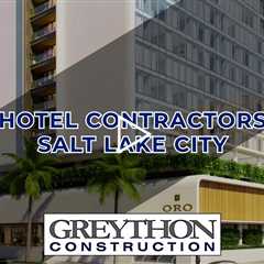 Hotel Contractors Salt Lake City - Greython Construction Salt Lake City - (860) 571 4600