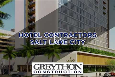 Hotel Contractors Salt Lake City - Greython Construction Salt Lake City - (860) 571 4600