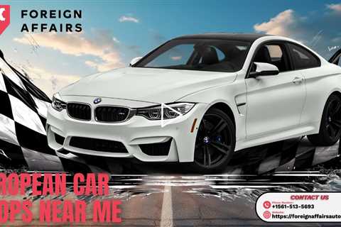 European Car Shops Near Me- Foreign Affairs Auto - (561) 513 5693