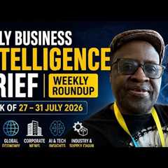 Daily Business Intelligence Brief | Weekly Roundup (July 27–31, 2026) | Global Business & Market