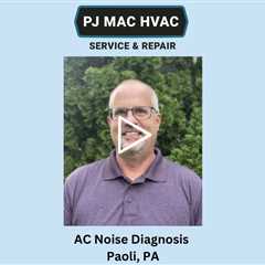 AC Noise Diagnosis Paoli, PA - PJ MAC HVAC Air Duct Cleaning