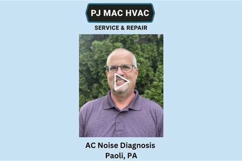 AC Noise Diagnosis Paoli, PA - PJ MAC HVAC Air Duct Cleaning